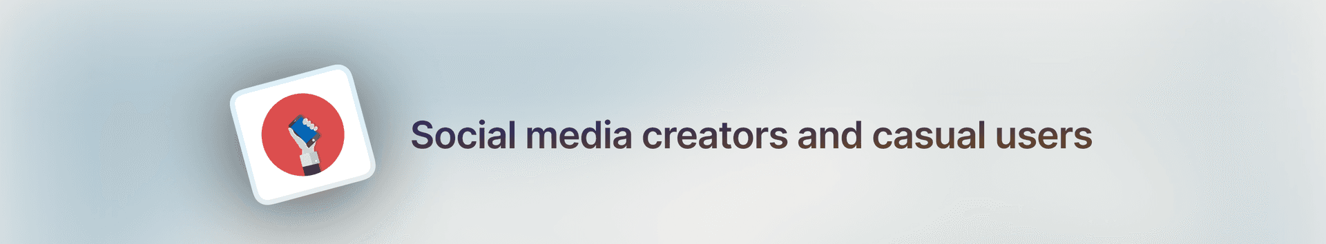 For_ Social media creators and casual users